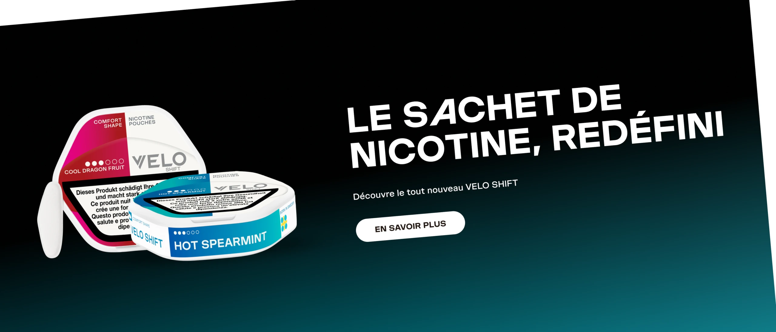 LE SACHET DE NICOTINE, REDÉFINI Découvre le tout nouveau VELO SHIFT