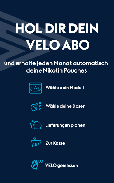 Hold dir dein Velo Abo und erhalte jeden Monat automatisch deine Nikotin Pouches