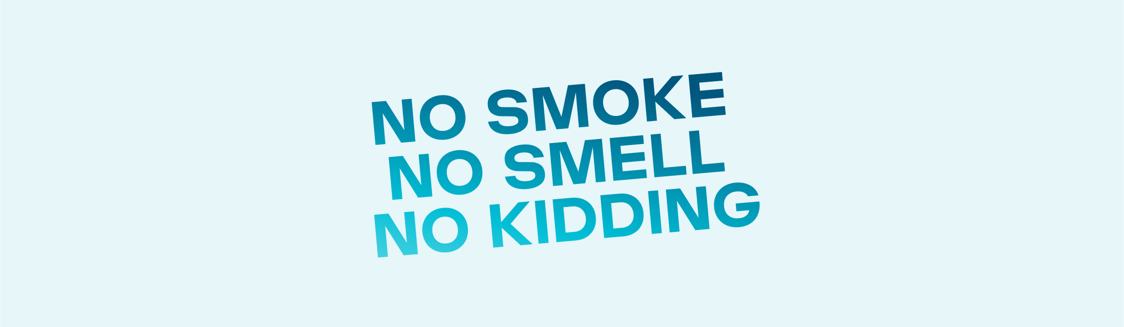 no smoke no smell no kidding