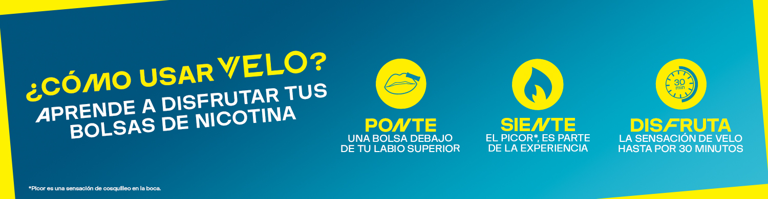 Cómo Usar Velo? Aprende a disfrutar tus bolsas de nicotina. Ponte una bolsa debajo de tu labio superior. Siente el picor, es parte de la experiencia. Disfruta la sensación de Velo hasta por 30 minutos.