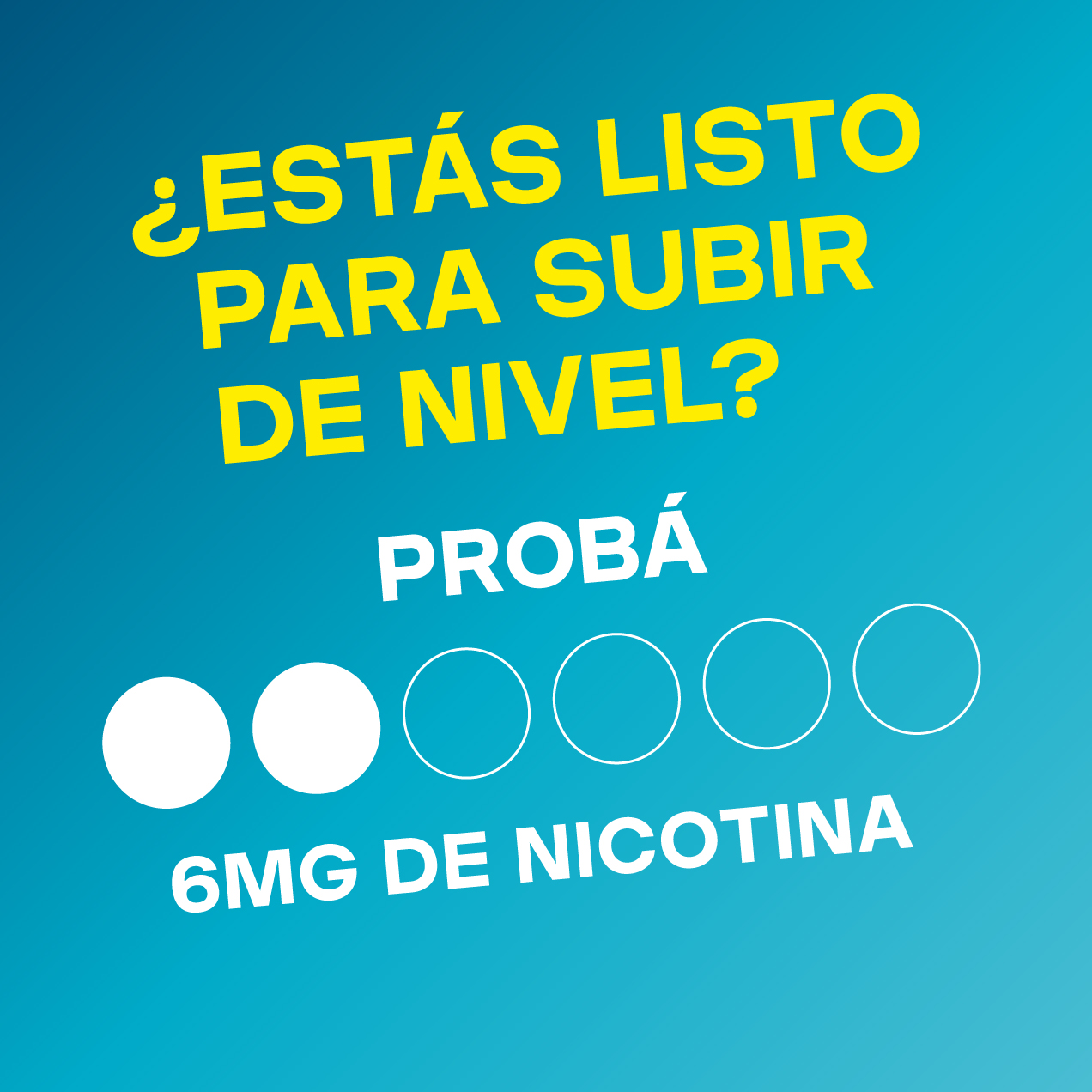 ¿SON NUEVO EN VELO? EMPEZA CON 4MG DE NICOTINA ¿ESTÁS LISTO PARA SUBIR DE NIVEL? PROBÁ 6MG DE NICOTINA